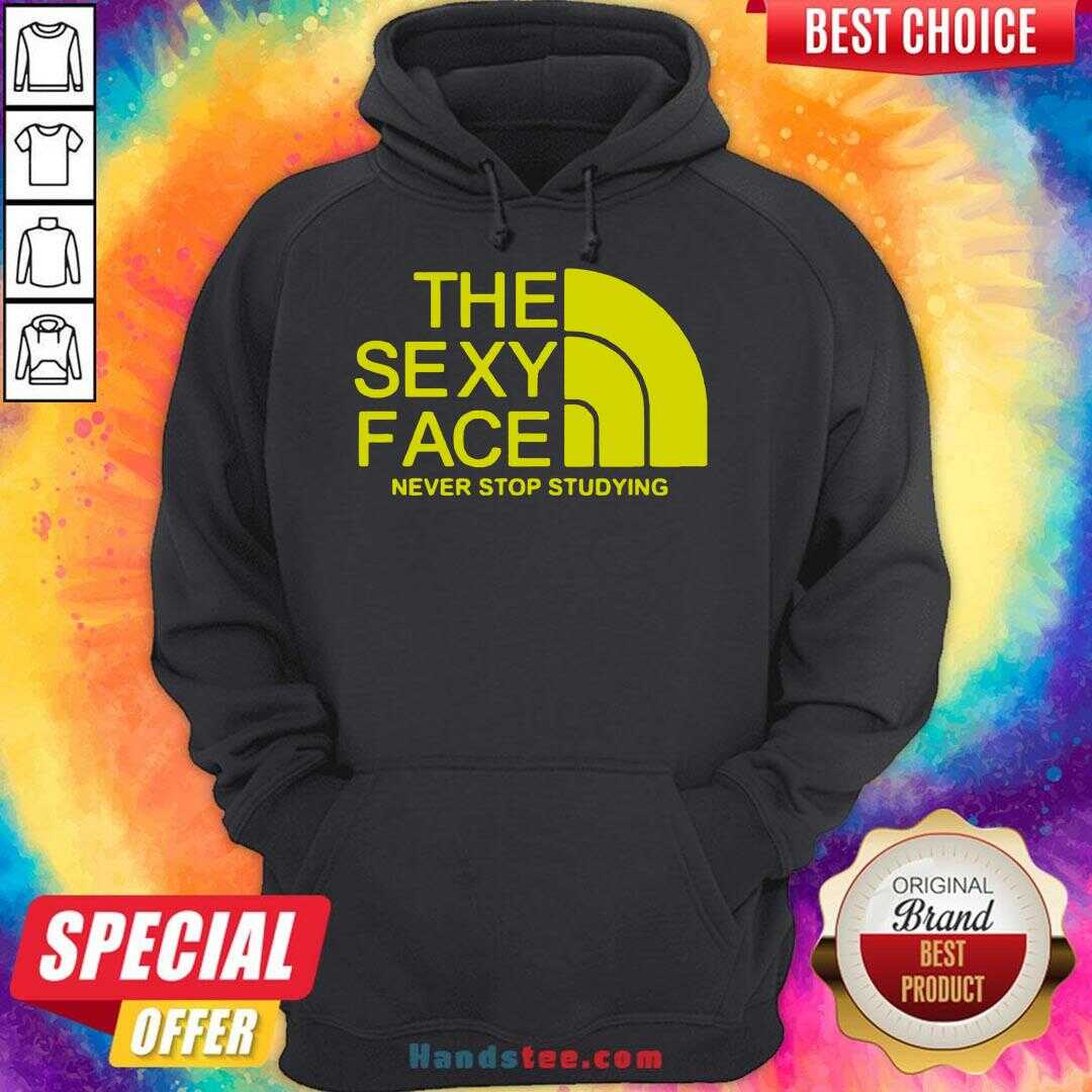 Premium The Sexi Face Never Stop Studying Shirt