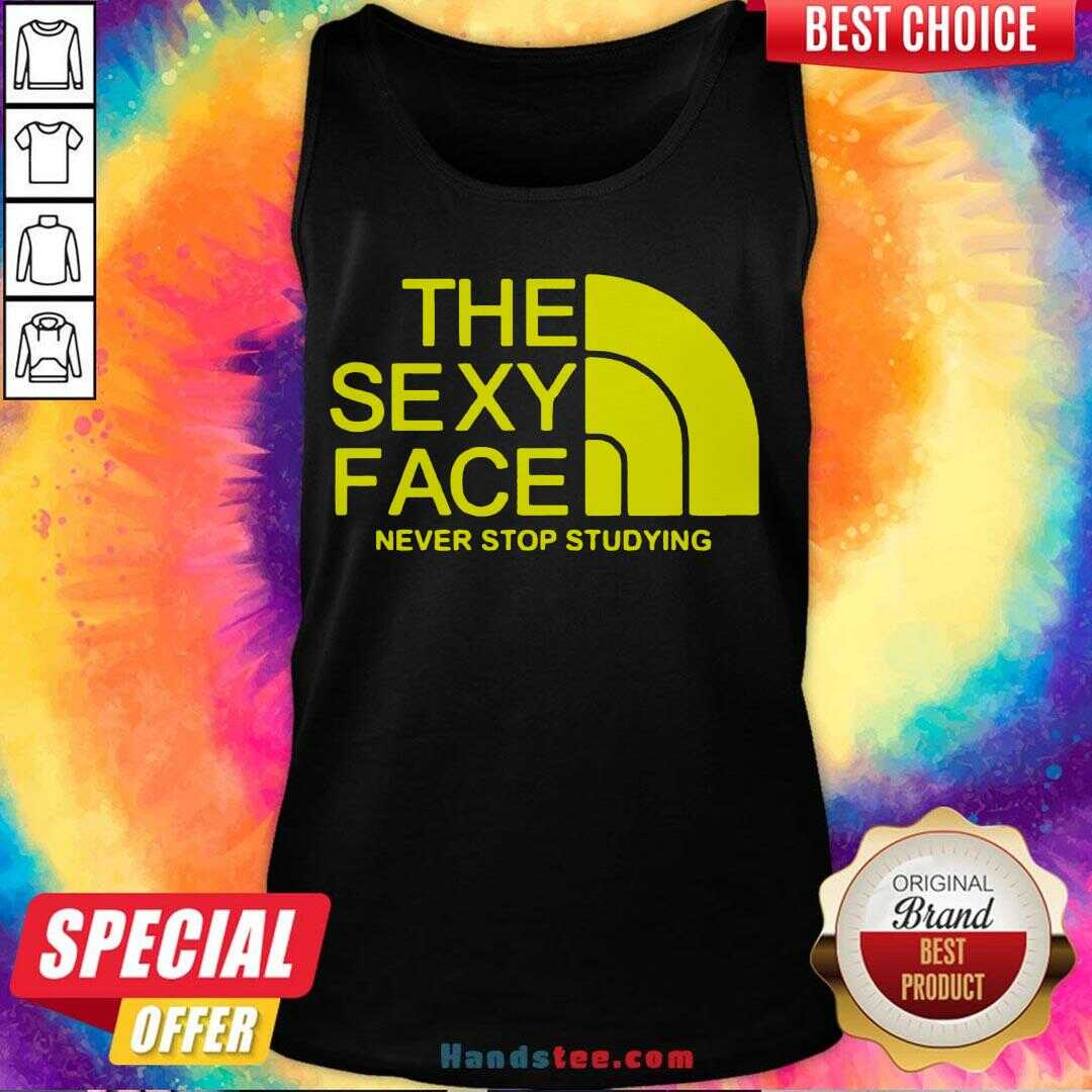 Premium The Sexi Face Never Stop Studying Shirt