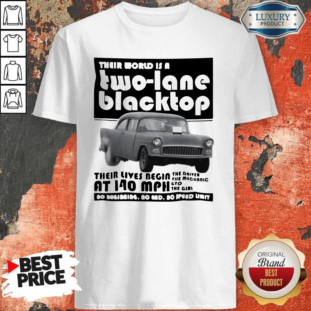 Premium Their World Is A Two Lane Blacktop Shirt