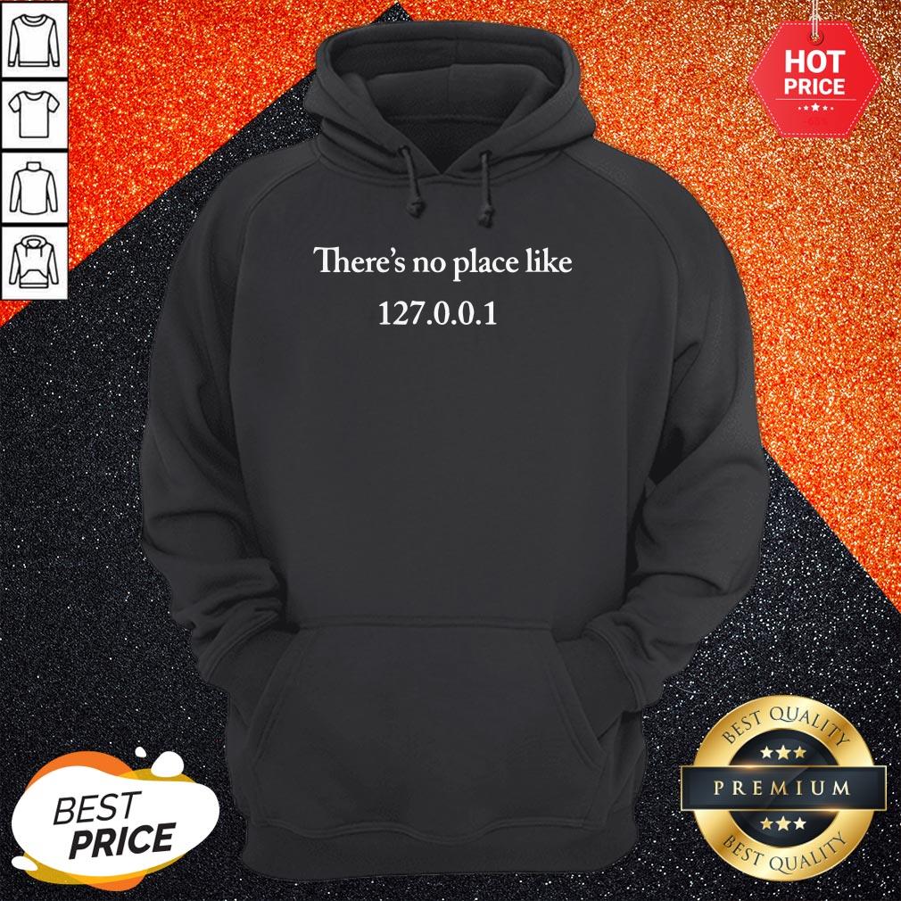 Premium There’s No Place Like 127 0 0 1 Shirt