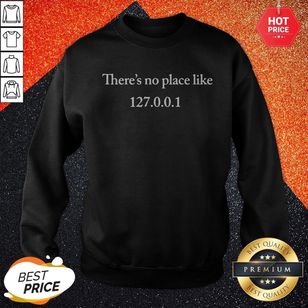 Premium There’s No Place Like 127 0 0 1 Shirt