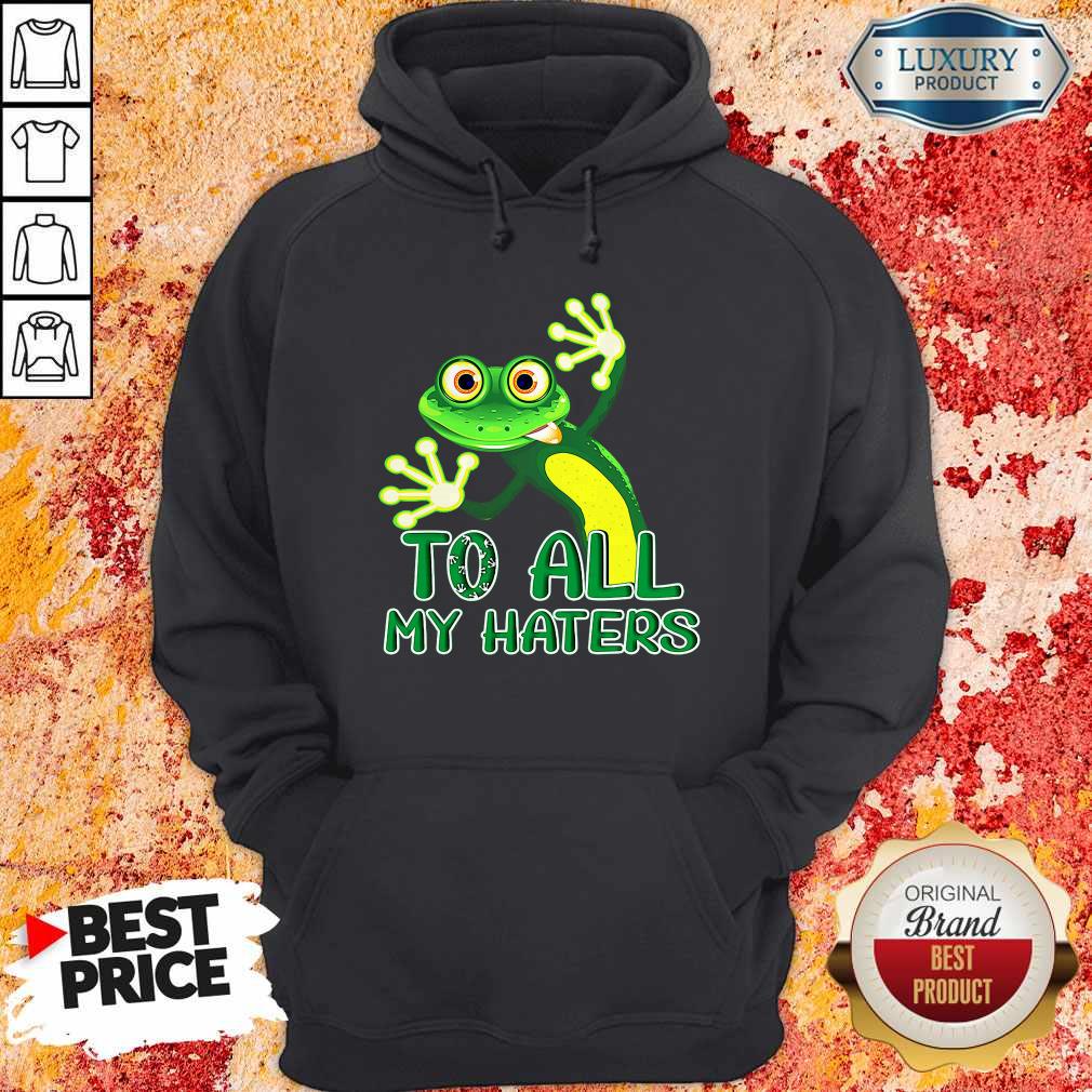 Premium To All My Haters Shirt