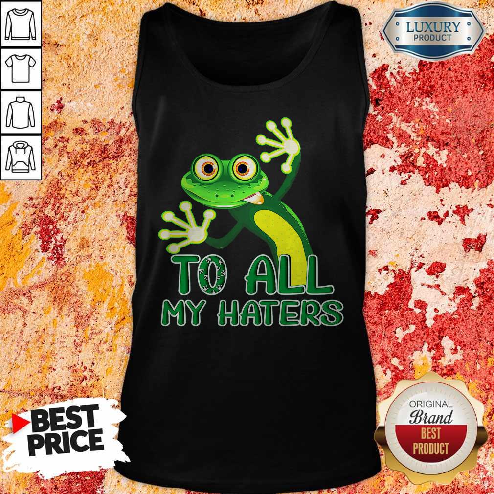 Premium To All My Haters Shirt