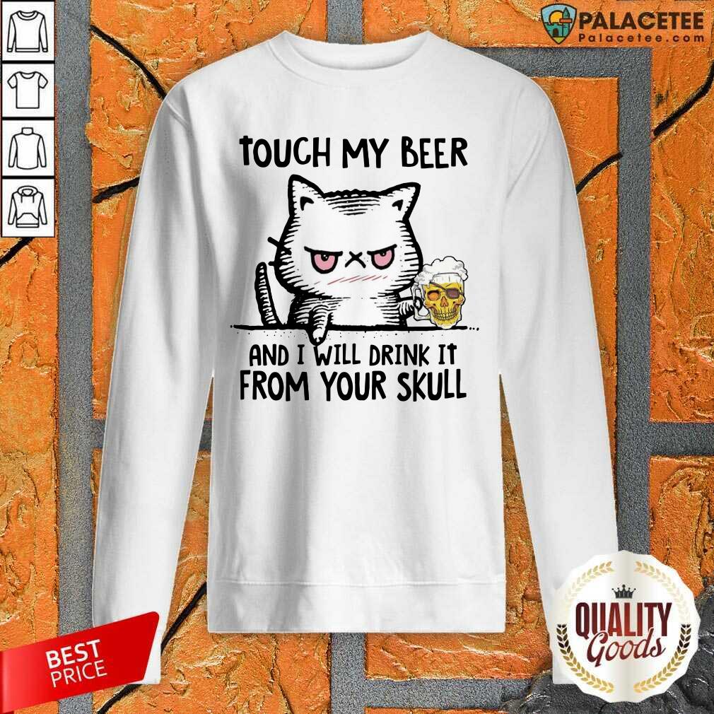 Premium Touch My Beer And I Will Drink It From Your Skull Cat Shirt