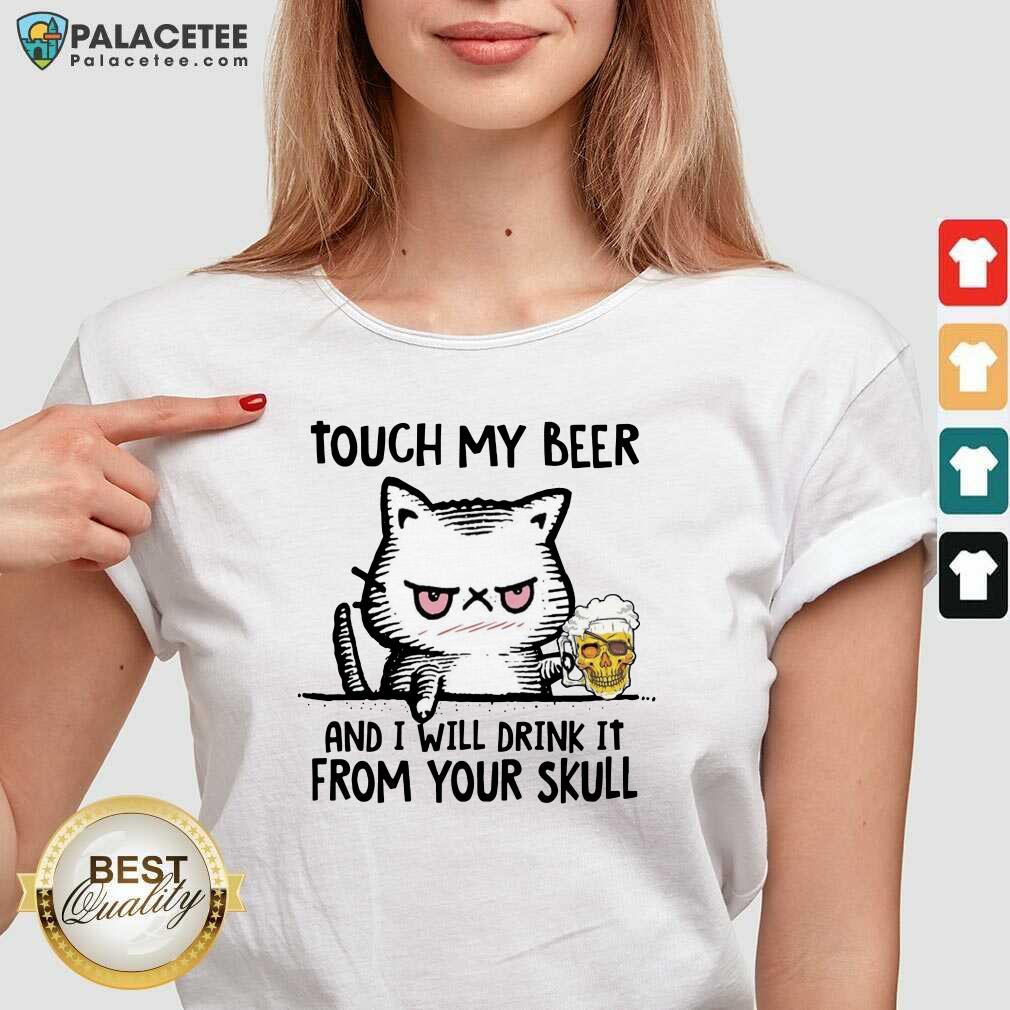 Premium Touch My Beer And I Will Drink It From Your Skull Cat Shirt