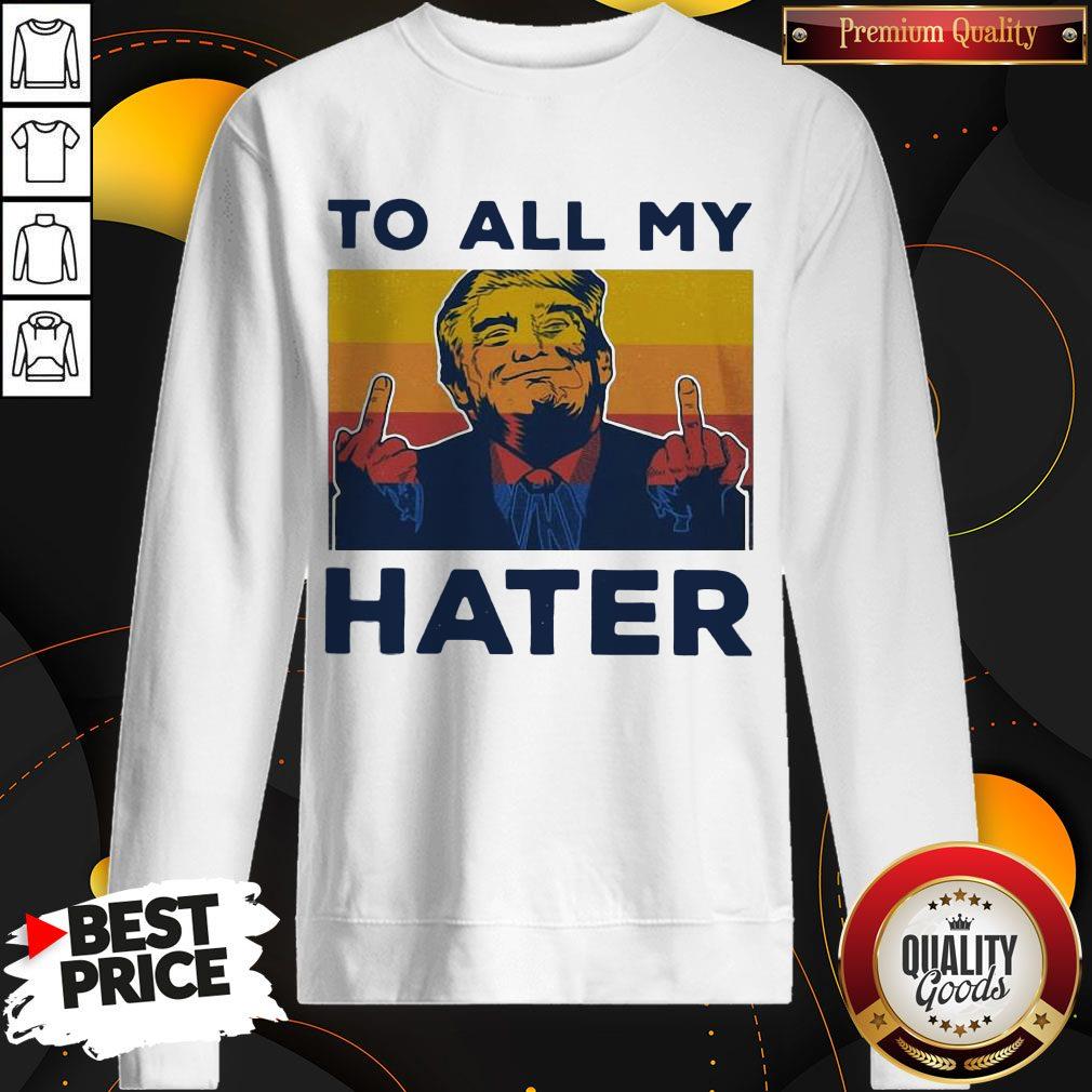 Premium Trump To All My Hater Vintage Shirt