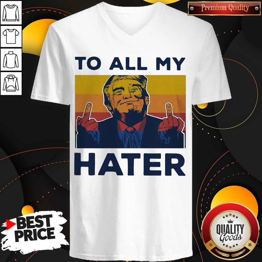 Premium Trump To All My Hater Vintage Shirt