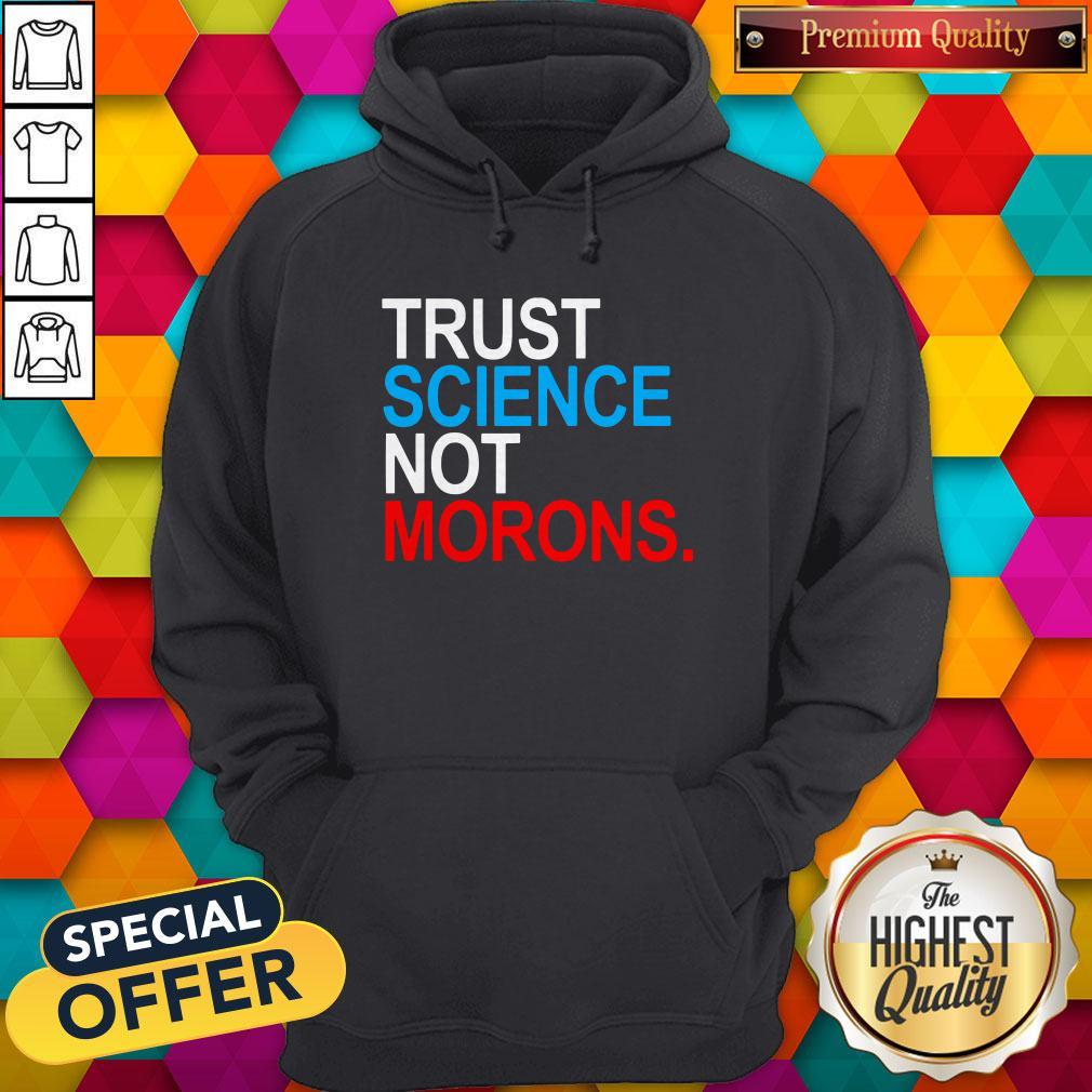 Premium Trust Science Not Morons Shirt