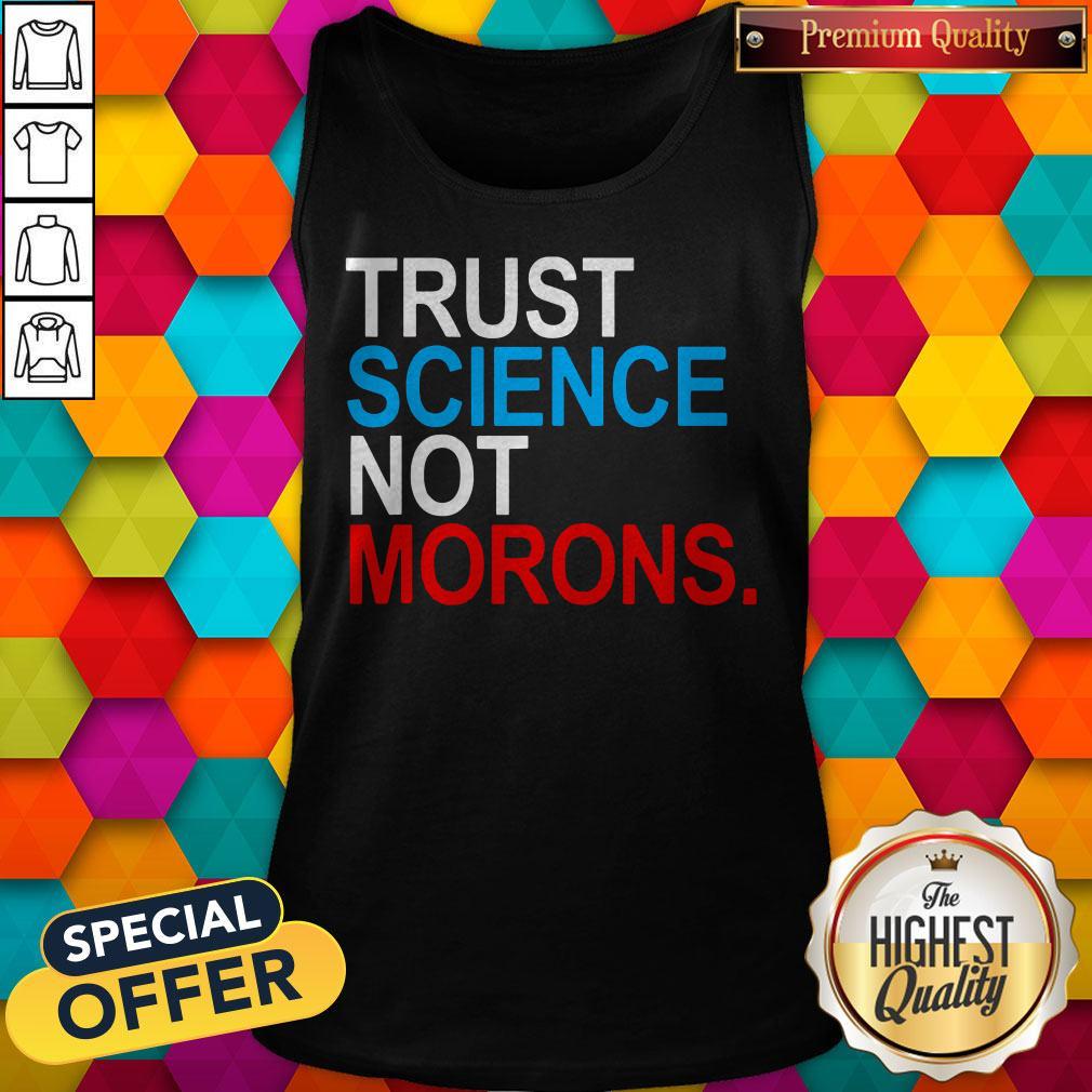 Premium Trust Science Not Morons Shirt