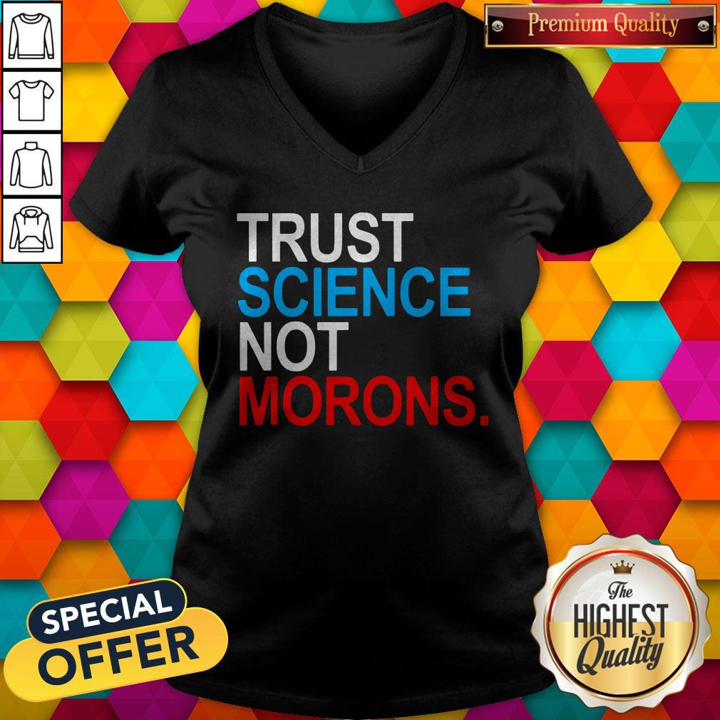 Premium Trust Science Not Morons Shirt