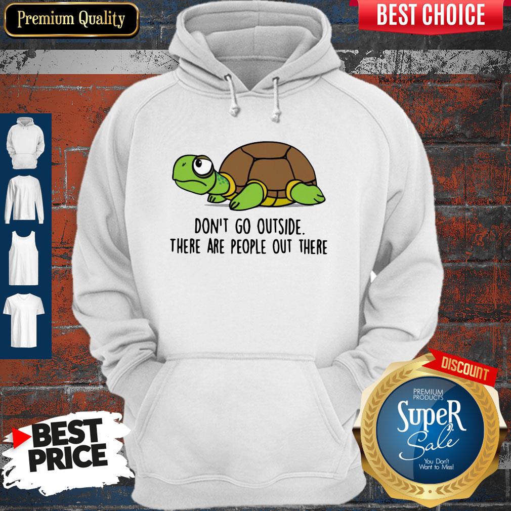 Premium Turtle Don’t Go Outside There Are People Out There Shirt
