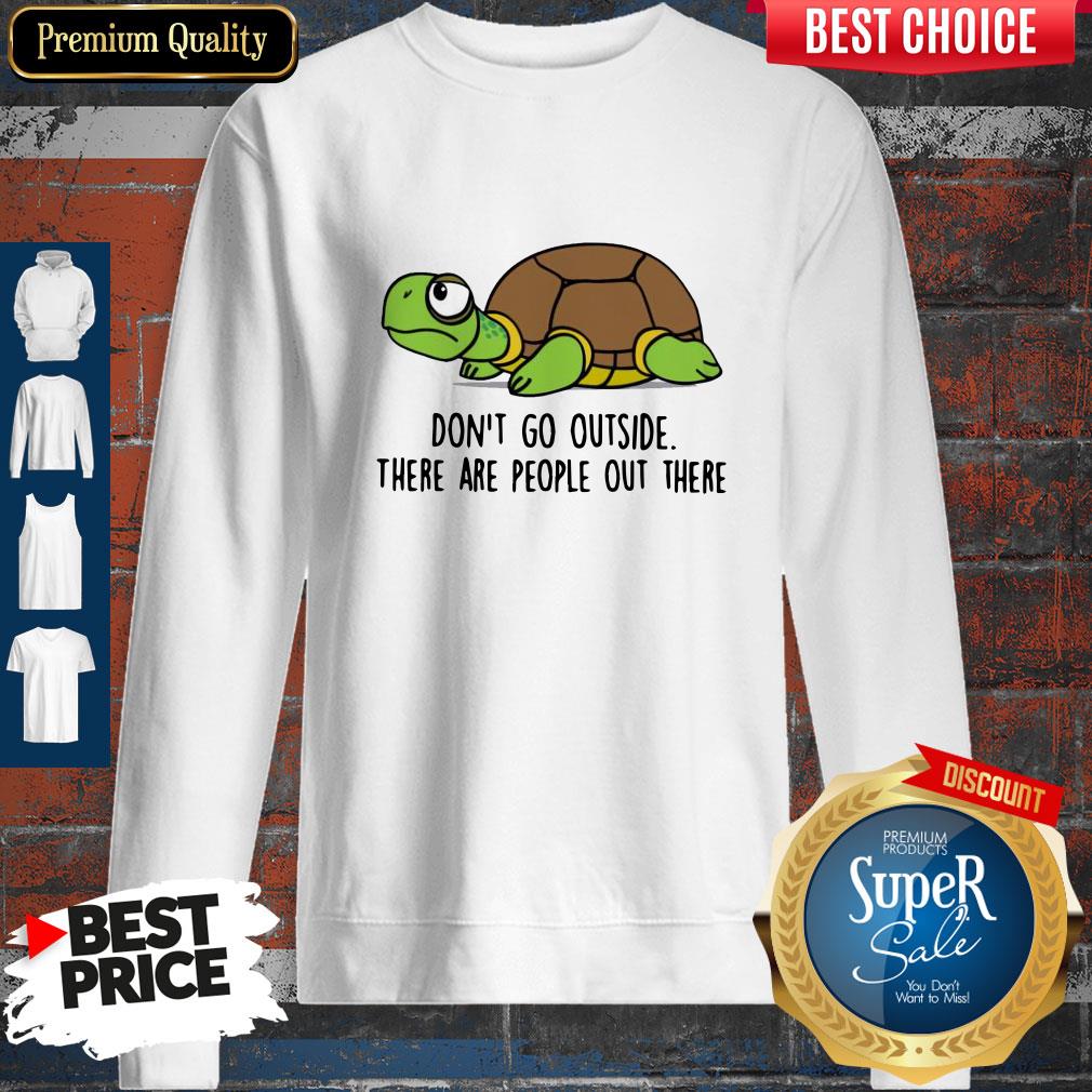 Premium Turtle Don’t Go Outside There Are People Out There Shirt