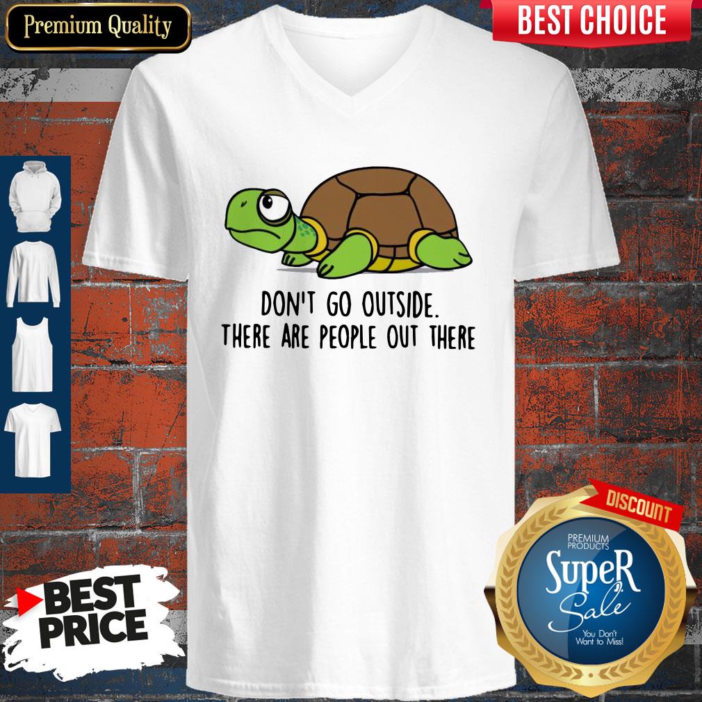 Premium Turtle Don’t Go Outside There Are People Out There Shirt