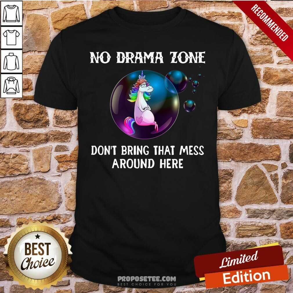 Premium Unicorn No Drama Zone Don’t Bring That Mess Around Here Shirt
