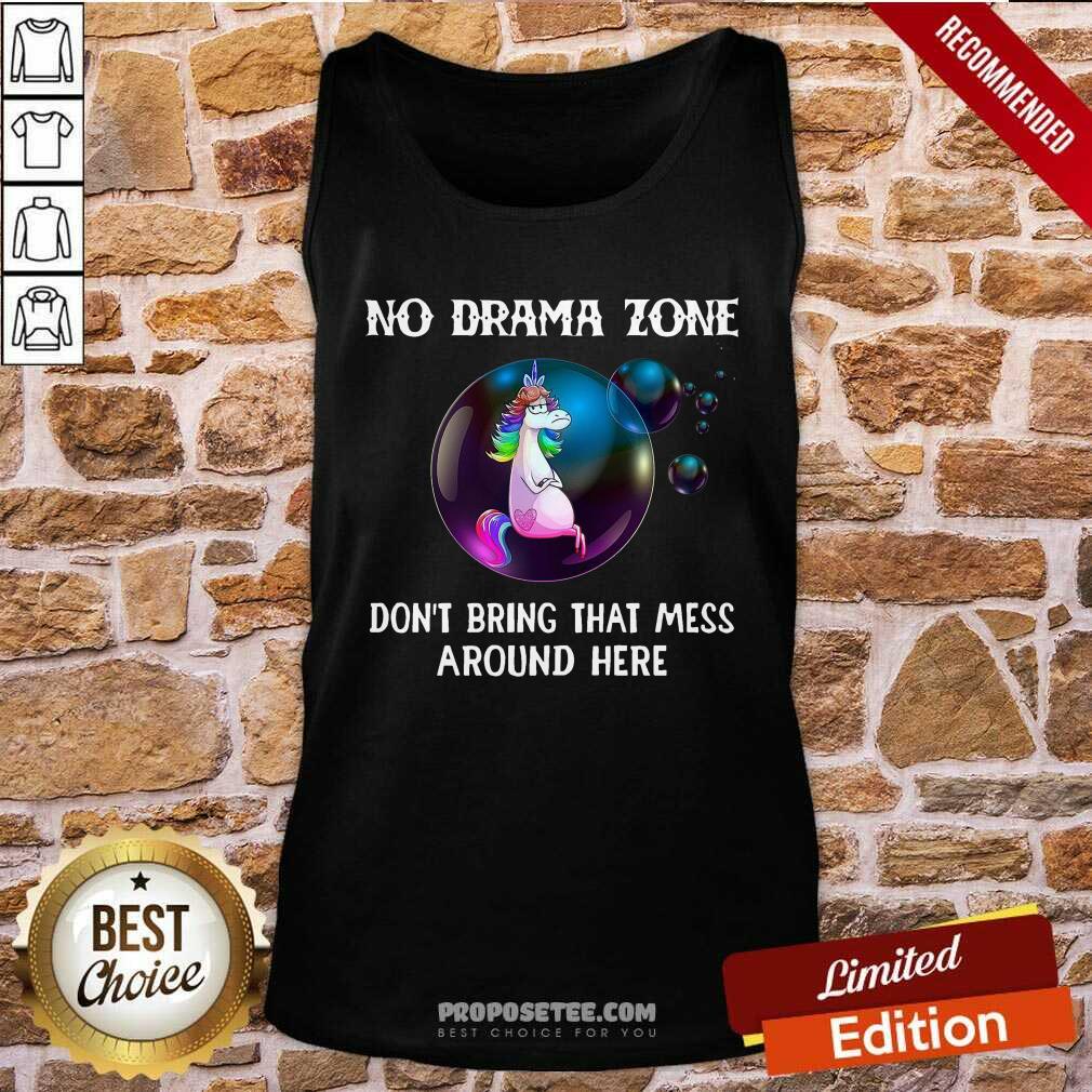Premium Unicorn No Drama Zone Don’t Bring That Mess Around Here Shirt