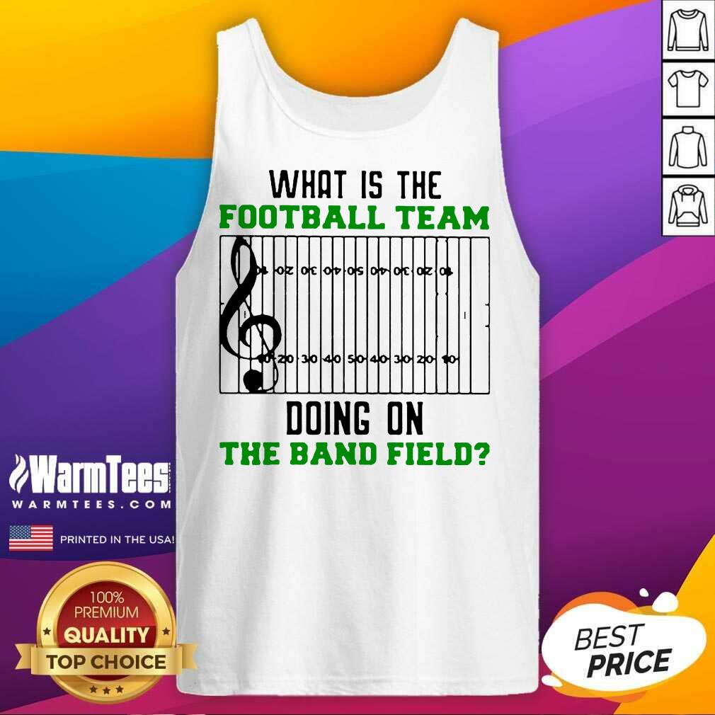 Premium What Is The Football Team Doing On The Band Field Shirt