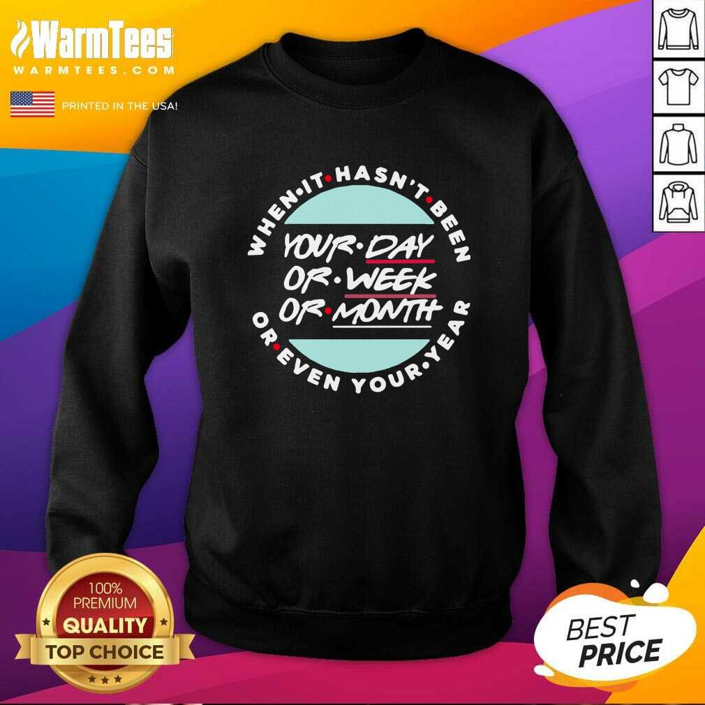 Premium When It Hasn’t Been Your Day Your Week Even Your Year 2021 Shirt