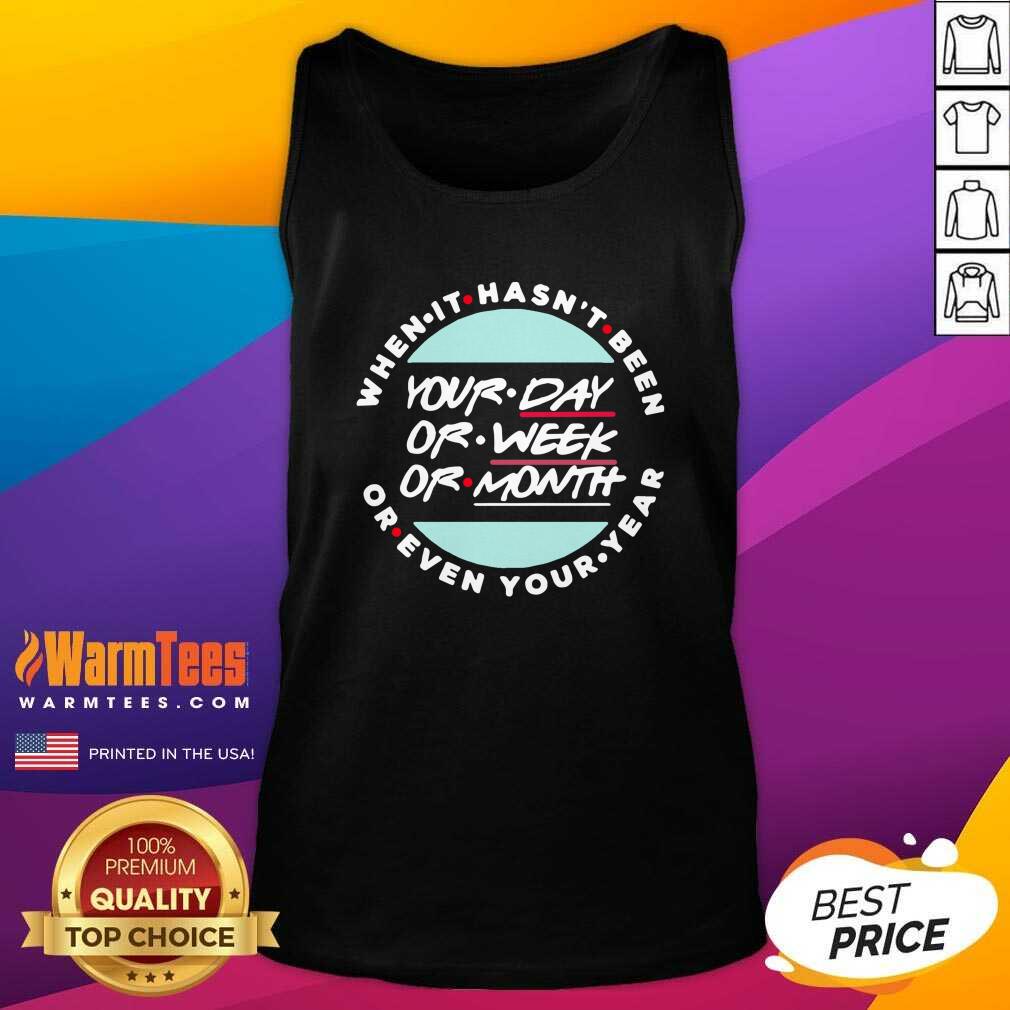 Premium When It Hasn’t Been Your Day Your Week Even Your Year 2021 Shirt