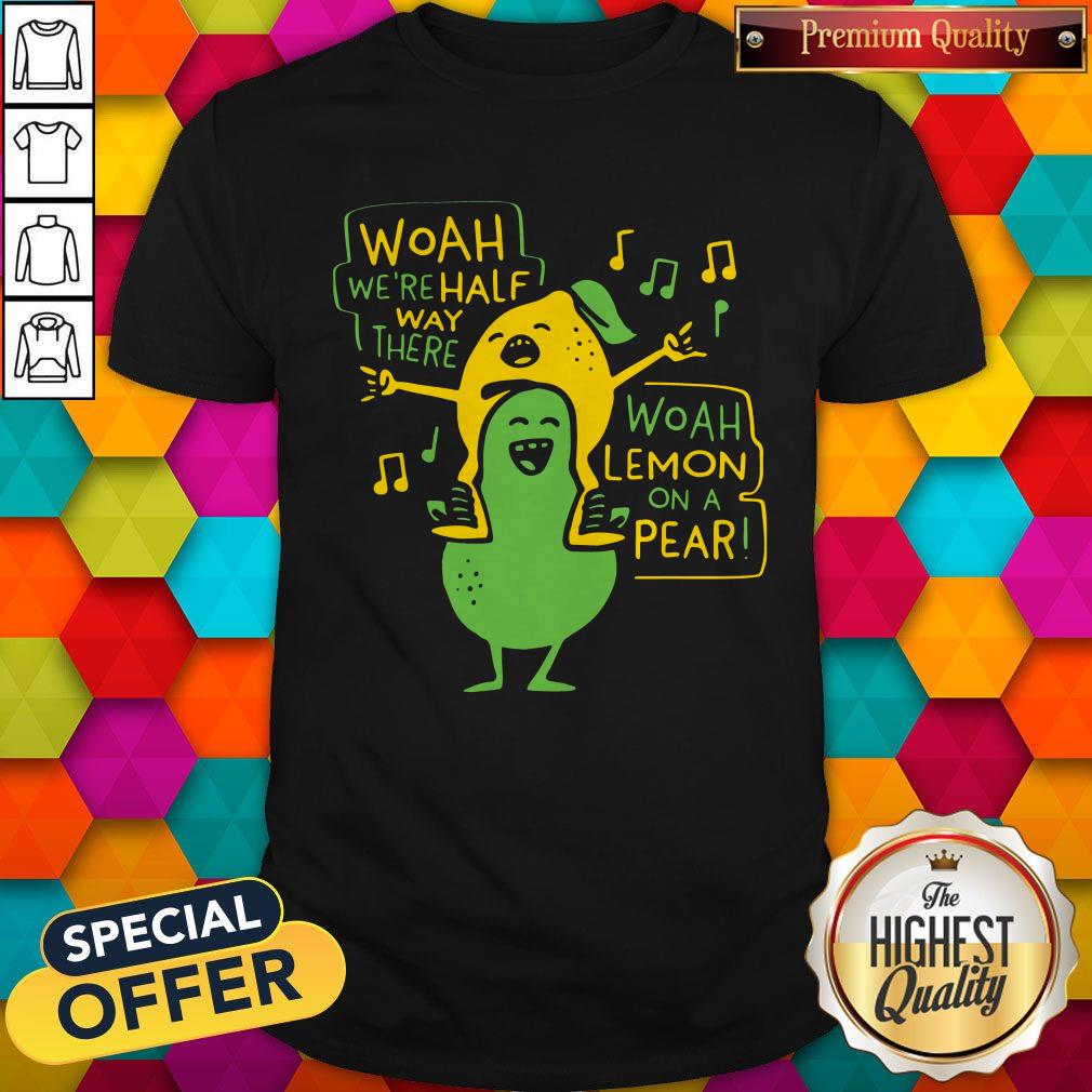Premium Woah Were Halfway Theon On Pear Shirt