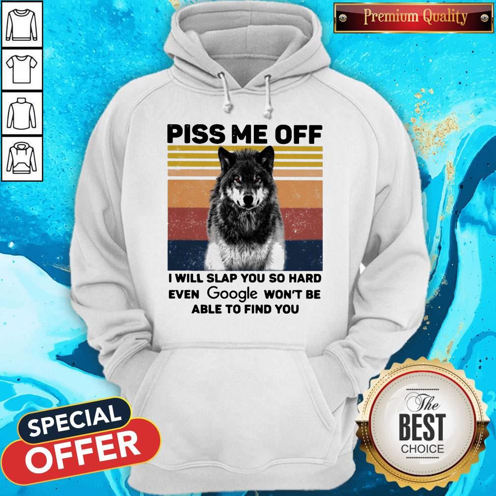 premium-wolf-piss-me-off-i-will-slap-you-so-hard-evev-google-wont-be-able-to-find-you-vintage-hoodie.jpg