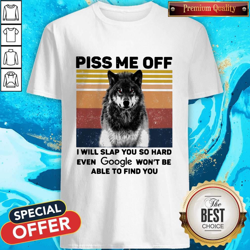 premium-wolf-piss-me-off-i-will-slap-you-so-hard-evev-google-wont-be-able-to-find-you-vintage-shirt.jpg