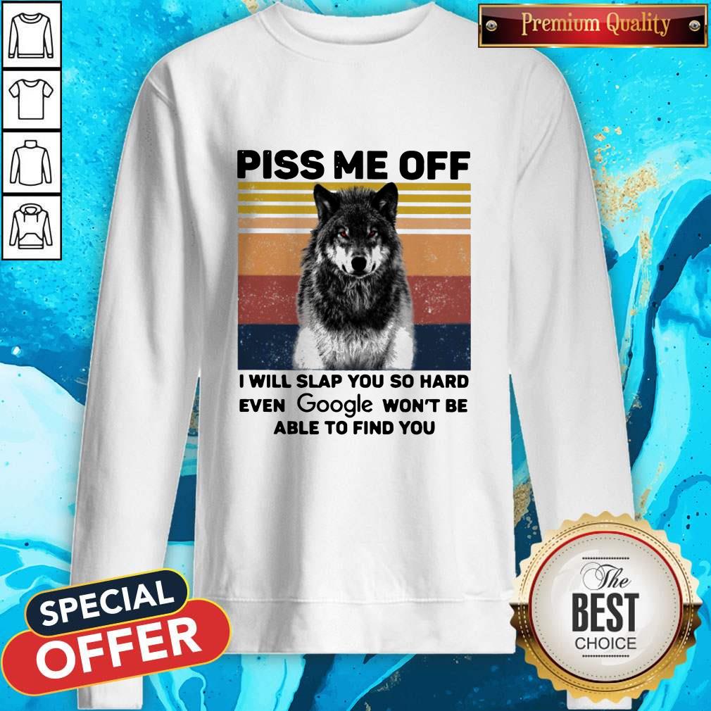 premium-wolf-piss-me-off-i-will-slap-you-so-hard-evev-google-wont-be-able-to-find-you-vintage-sweatshir.jpg