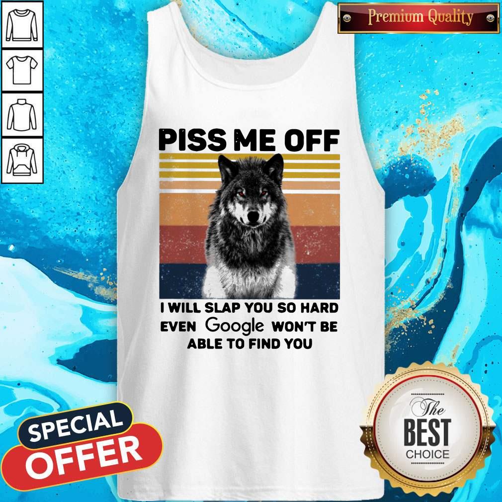 premium-wolf-piss-me-off-i-will-slap-you-so-hard-evev-google-wont-be-able-to-find-you-vintage-tank-top.jpg