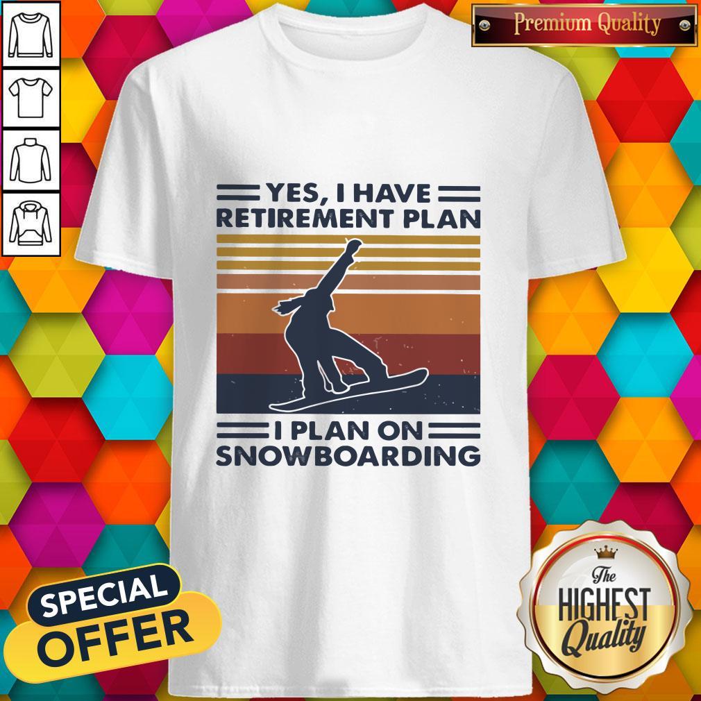 Premium Yes I Have Retirement Plan I Plan On Snowboarding Vintage Retro Shirt
