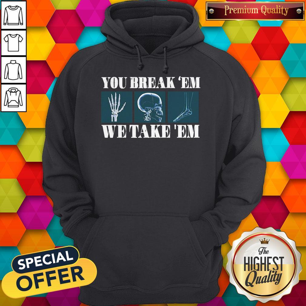 Premium You Break’em We Take ’em Shirt