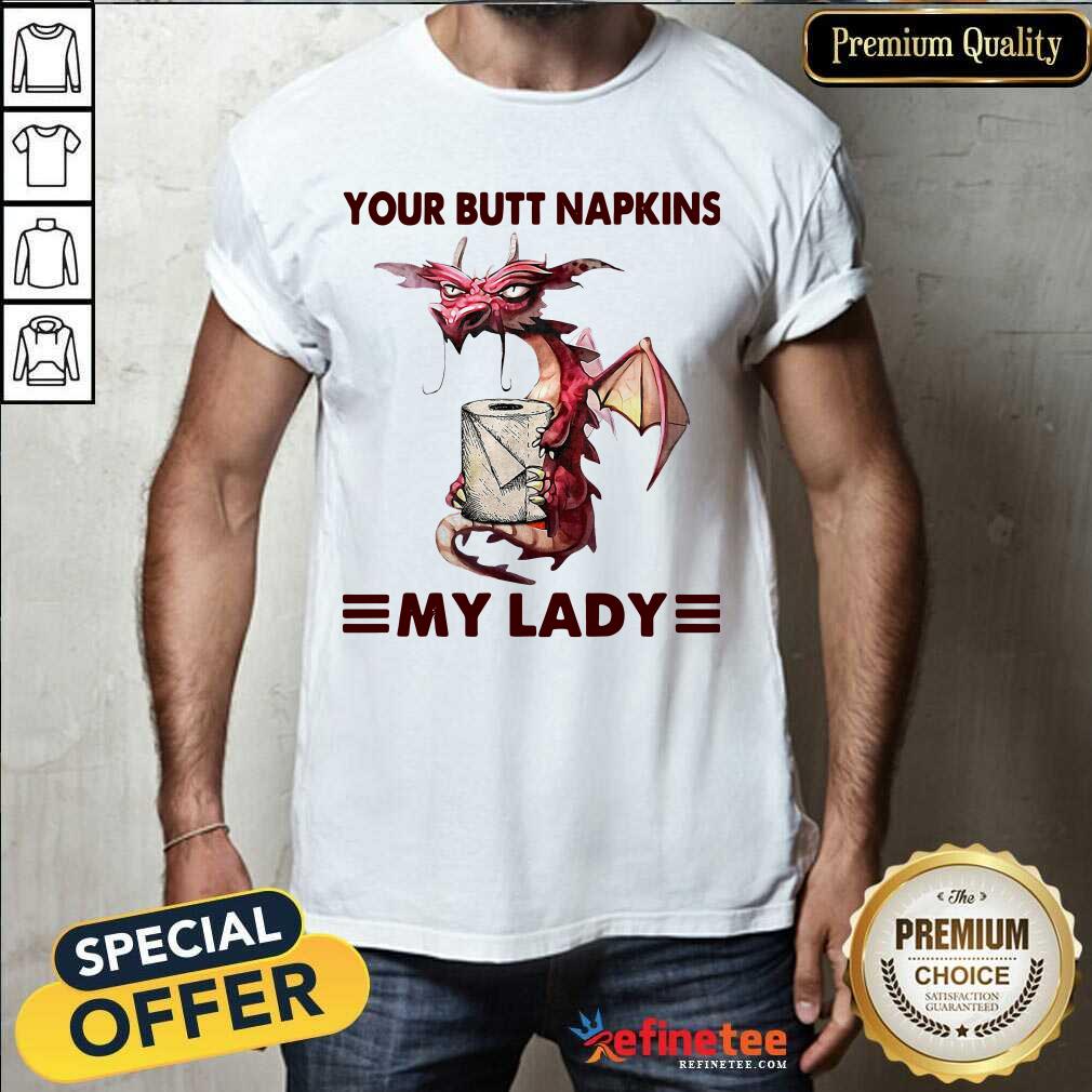 Premium Your Butt Napkins My Lady Shirt