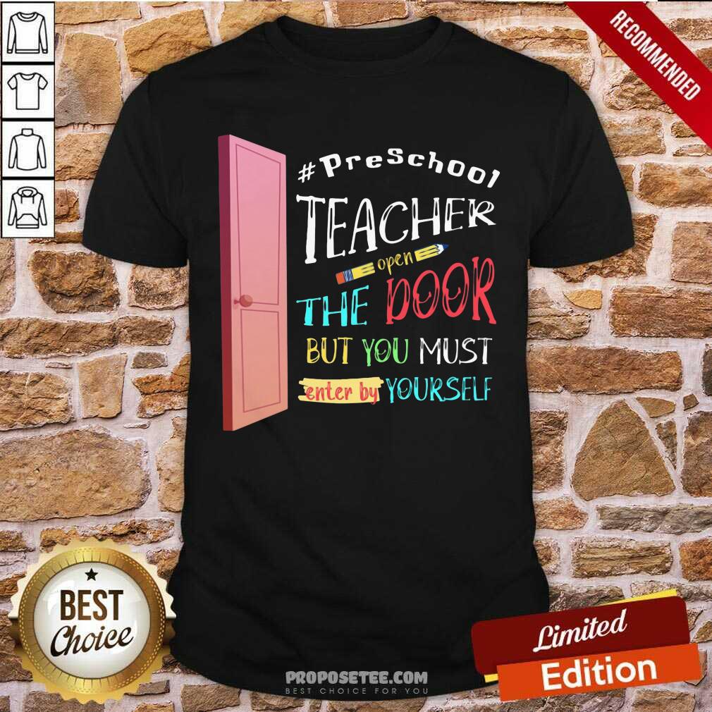 PreSchool Teacher Open The Door But You Must Enter Shirt