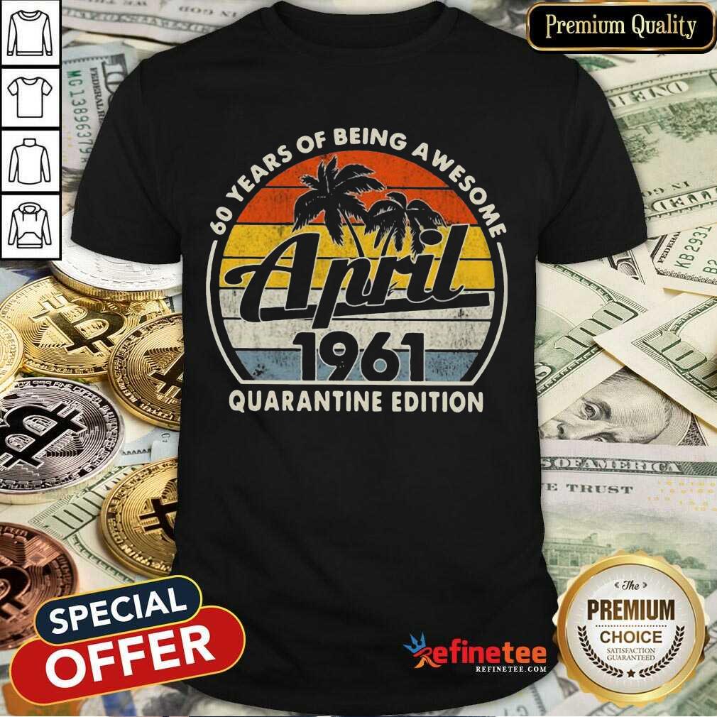Pretty 60 Years Being April 1961 Vintage Great Shirt