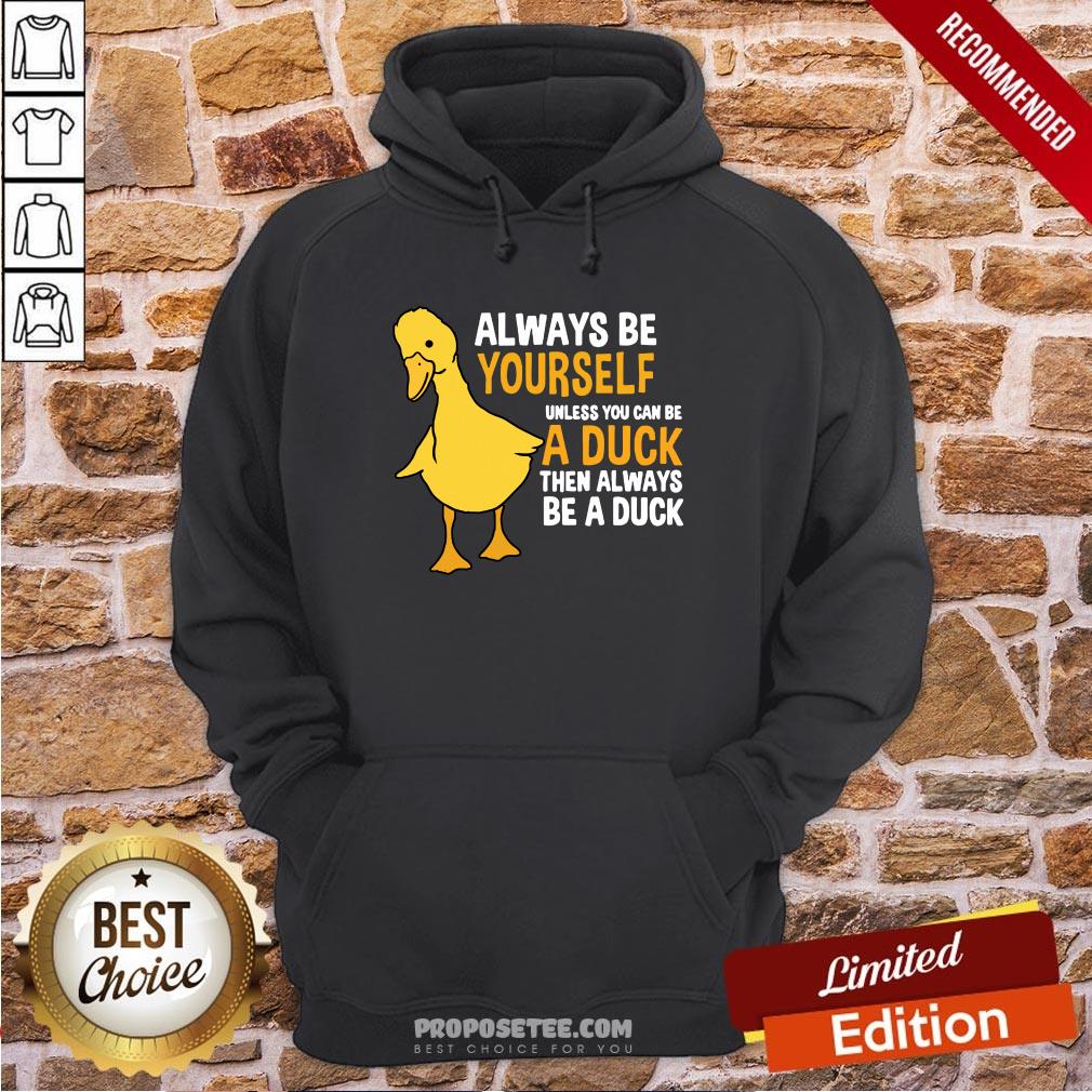 Pretty Always Be Yourself Unless You Can Be A Duck For Duck Lover Shirt