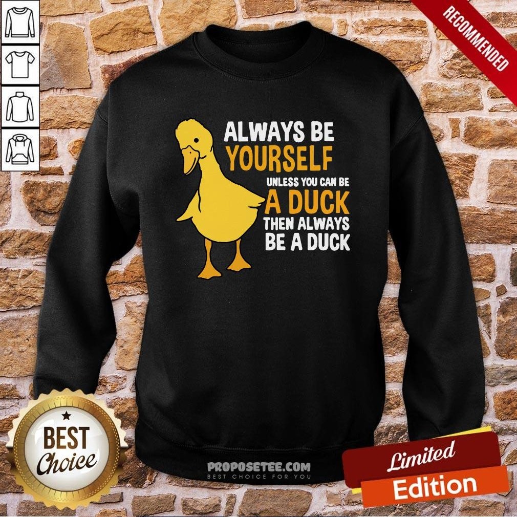 Pretty Always Be Yourself Unless You Can Be A Duck For Duck Lover Shirt