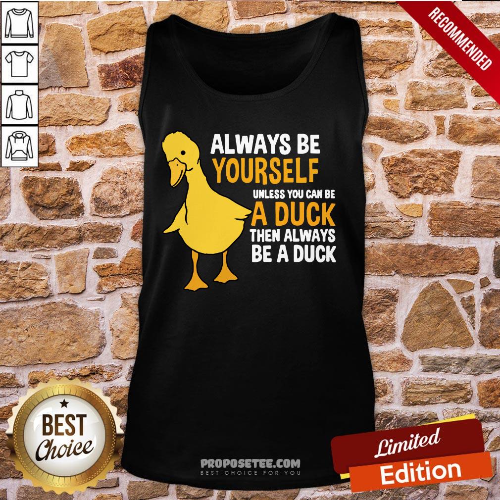 Pretty Always Be Yourself Unless You Can Be A Duck For Duck Lover Shirt