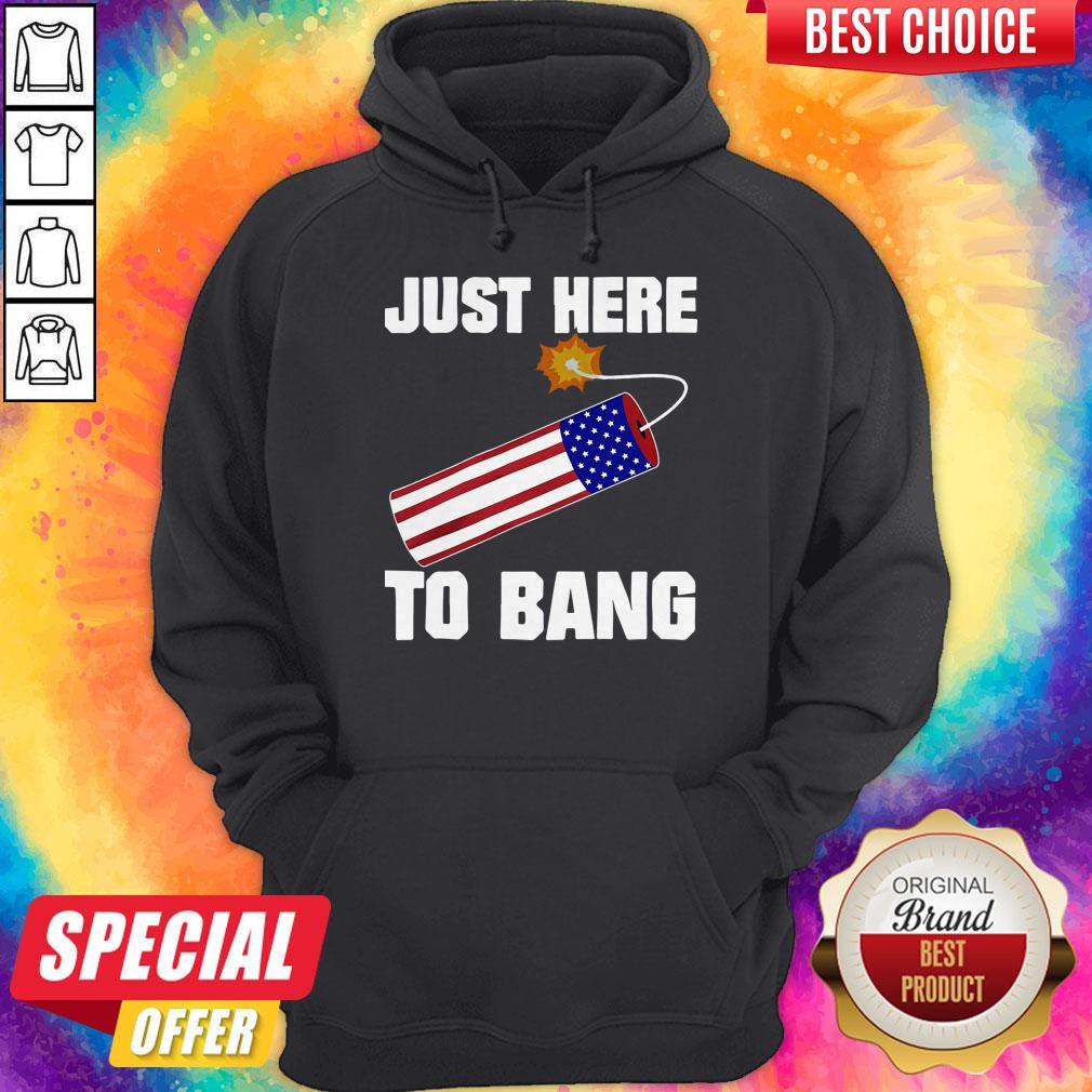 Pretty American Flag Just Here To Bang 4th Of July Shirt