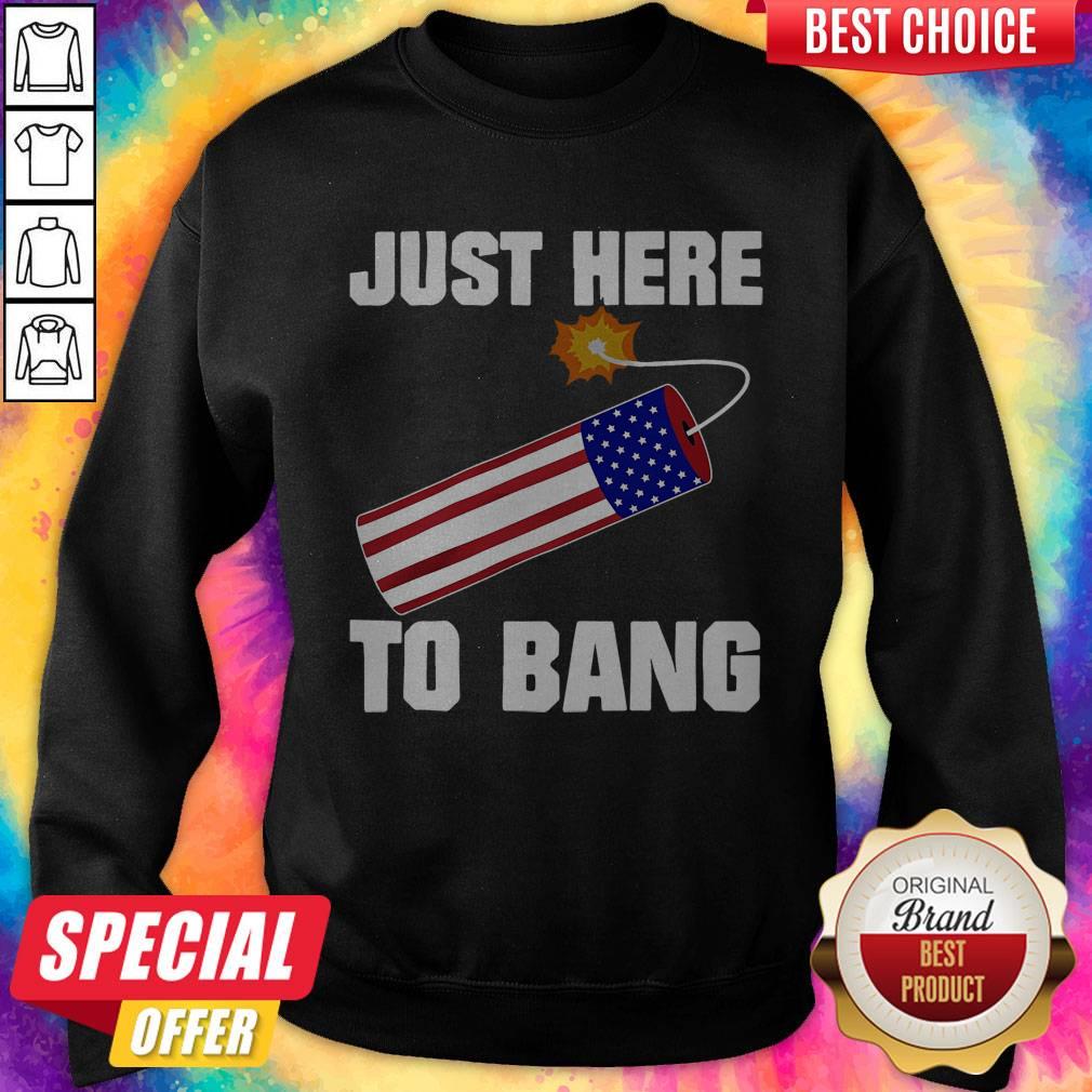 Pretty American Flag Just Here To Bang 4th Of July Shirt