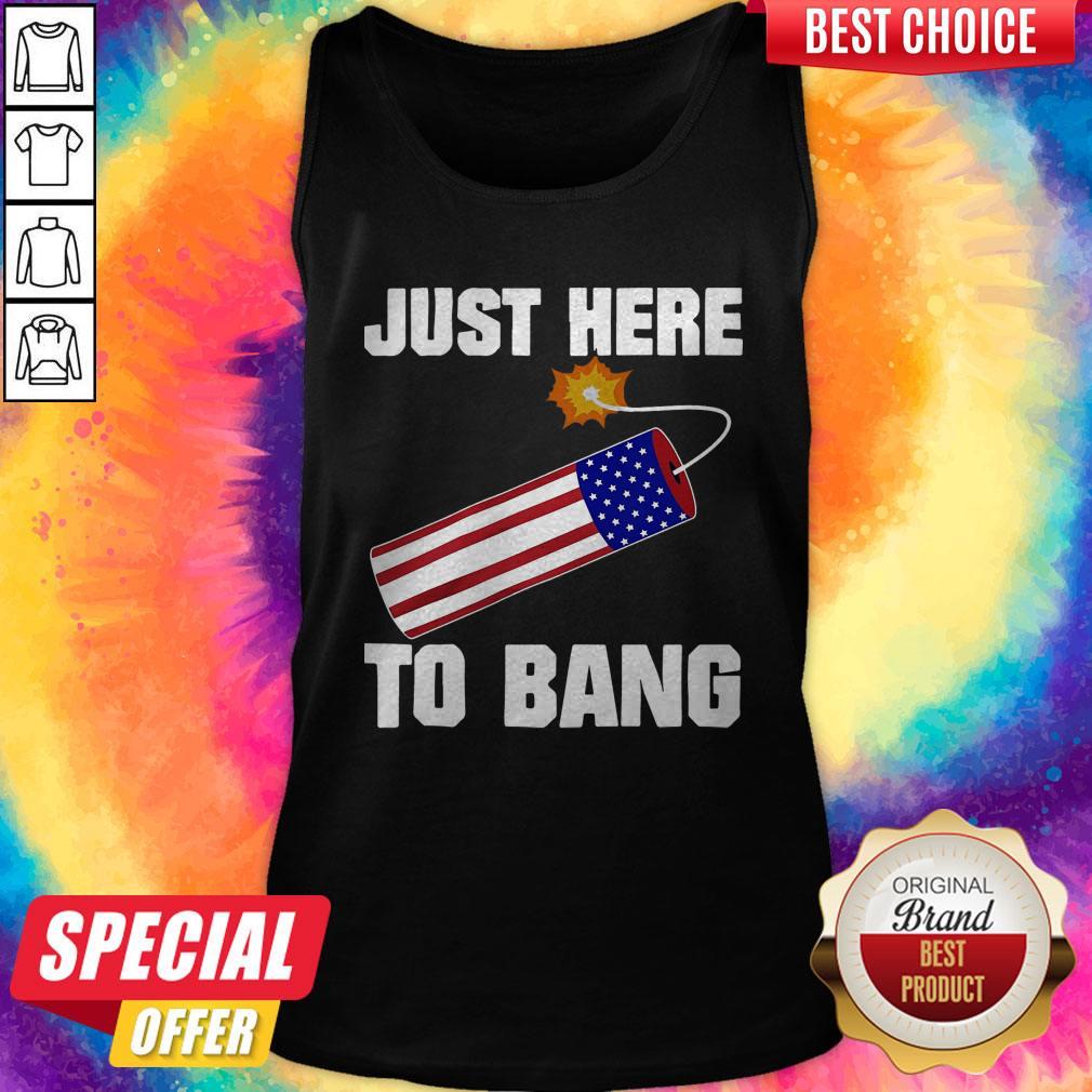 Pretty American Flag Just Here To Bang 4th Of July Shirt