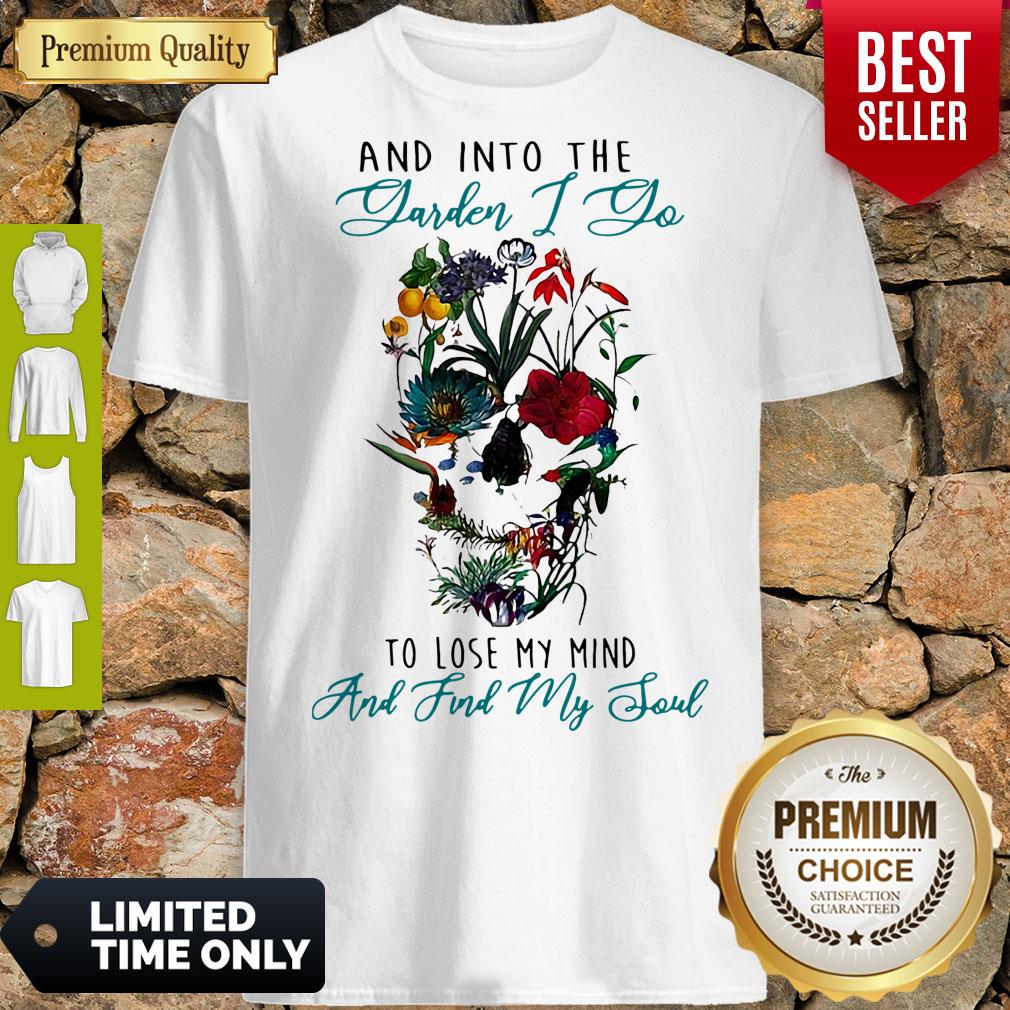 Pretty And Into The Garden I Go To Lose My Mind Skull Flower Shirt
