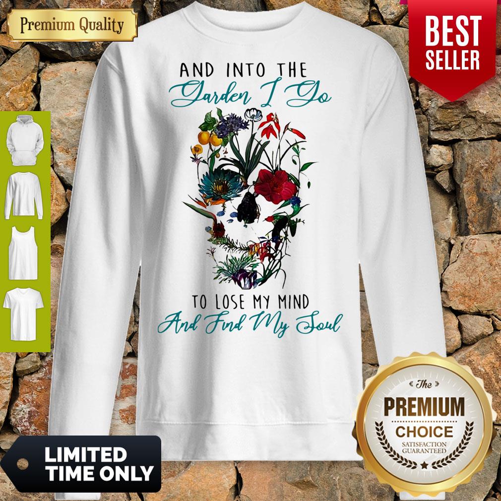Pretty And Into The Garden I Go To Lose My Mind Skull Flower Shirt