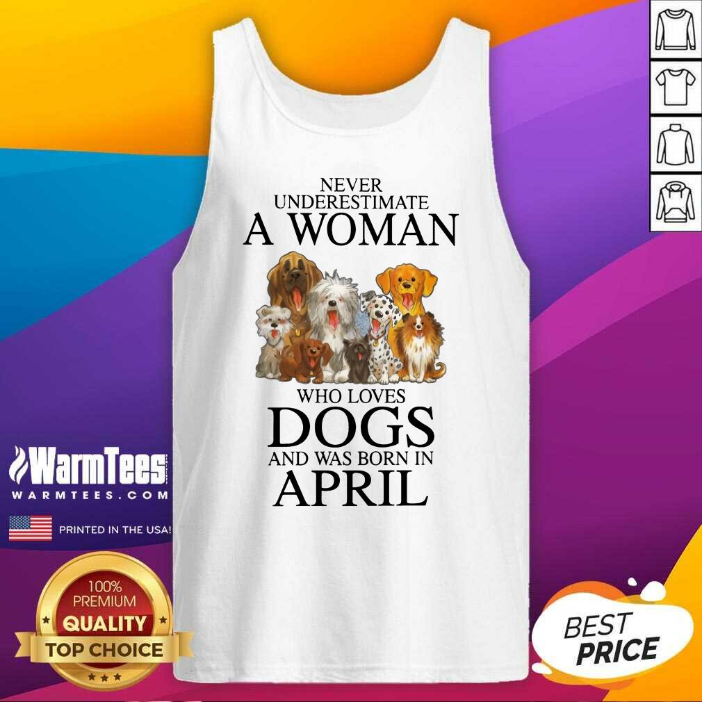 Pretty April Never Underestimate A Woman Who Loves Dogs Shirt