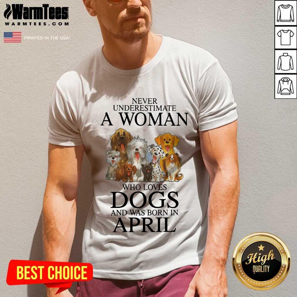 Pretty April Never Underestimate A Woman Who Loves Dogs Shirt