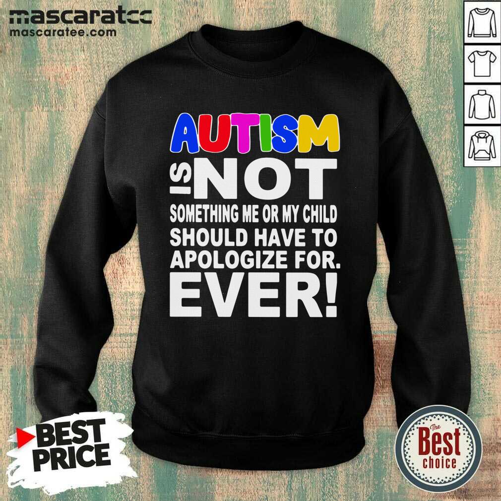 pretty-autism-is-not-something-me-or-my-child-should-have-to-apologize-for-ever-sweatshirt.jpg