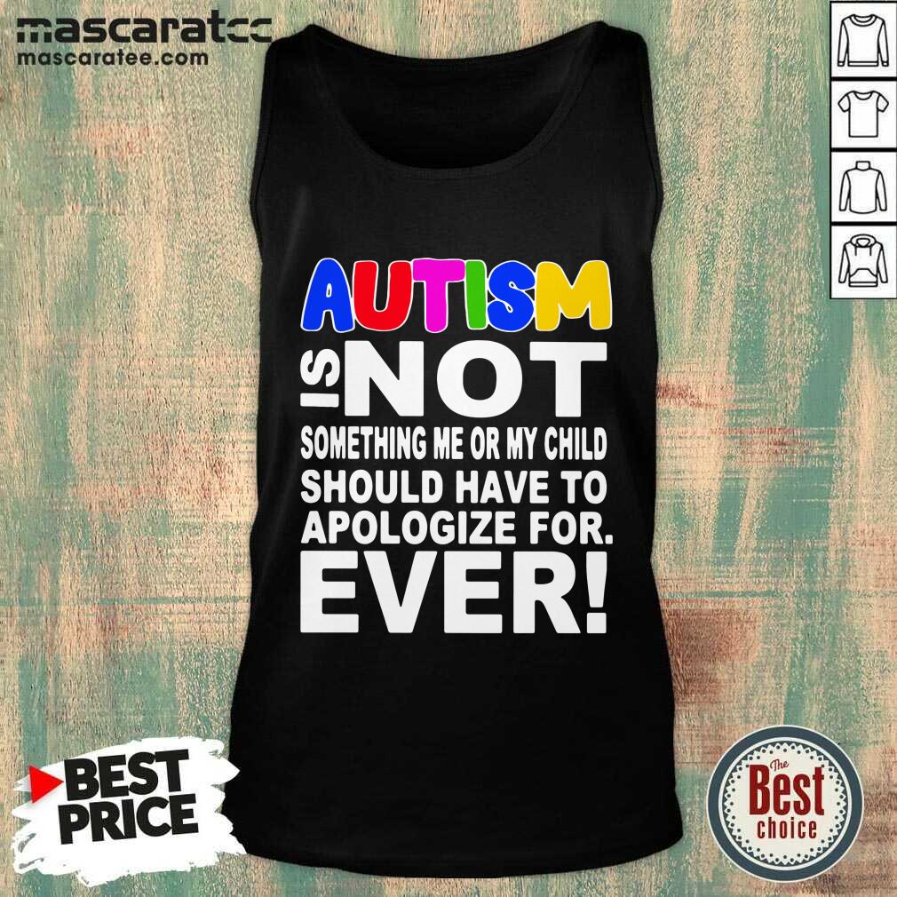 pretty-autism-is-not-something-me-or-my-child-should-have-to-apologize-for-ever-tank-top.jpg