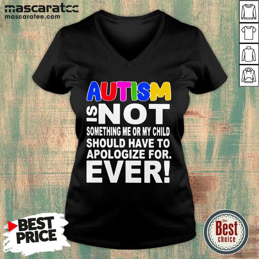 pretty-autism-is-not-something-me-or-my-child-should-have-to-apologize-for-ever-v-neck.jpg