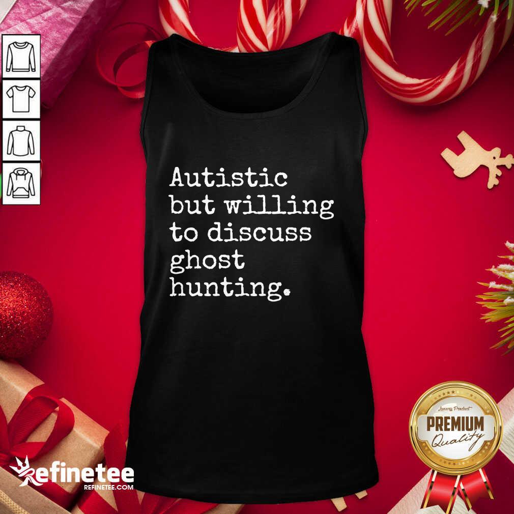 Pretty Autistic But Willing To Discuss Ghost Hunting Quote Shirt