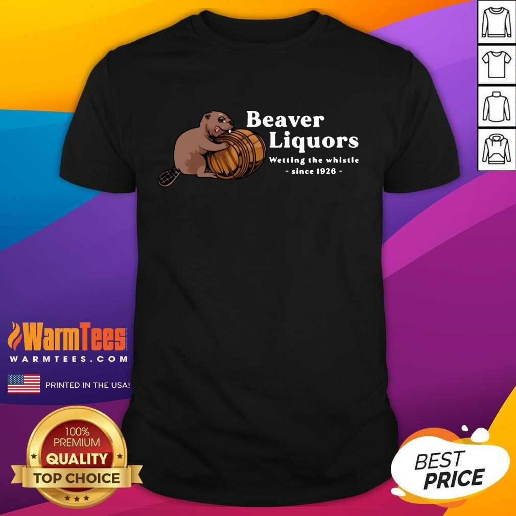 Pretty Beaver Liquors Wetting The Whistle Since 1926 Shirt