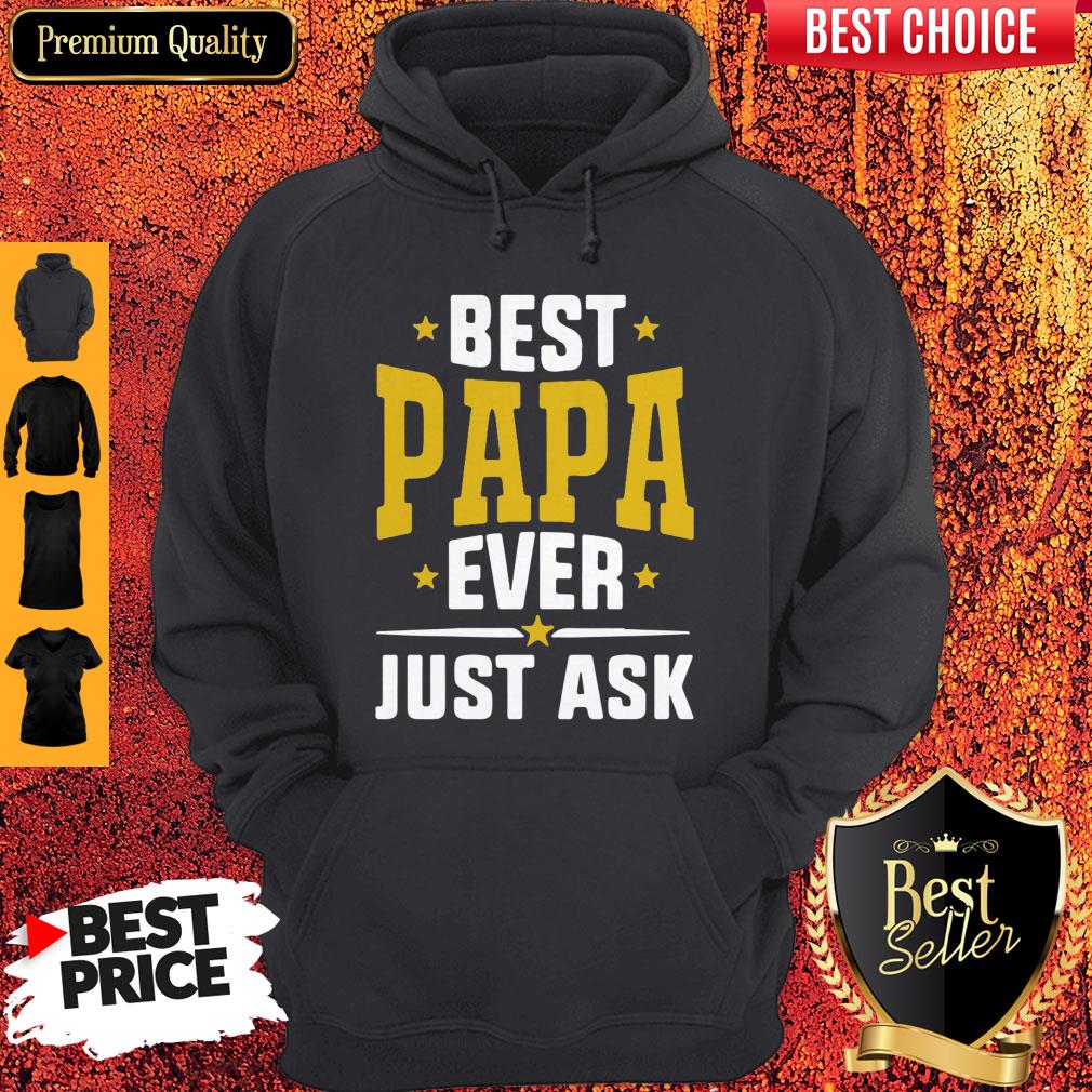 Pretty Best Papa Ever Just Ask Shirt