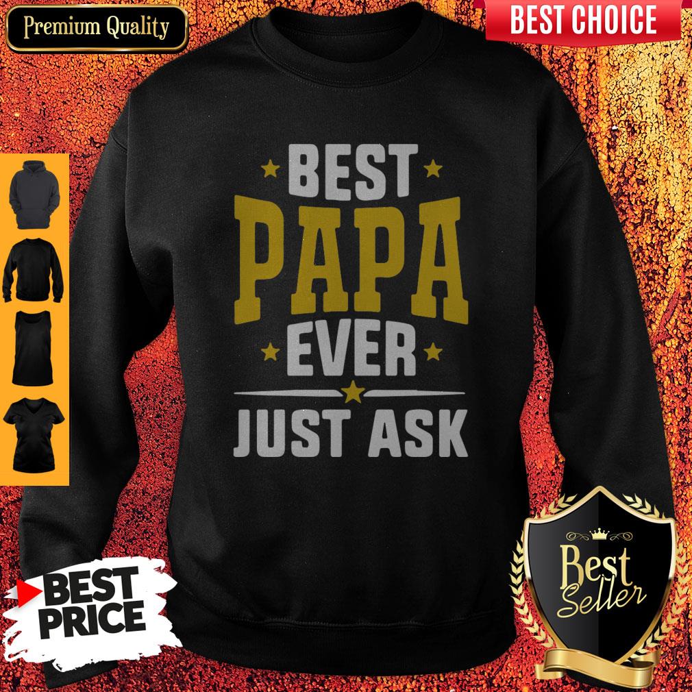 Pretty Best Papa Ever Just Ask Shirt