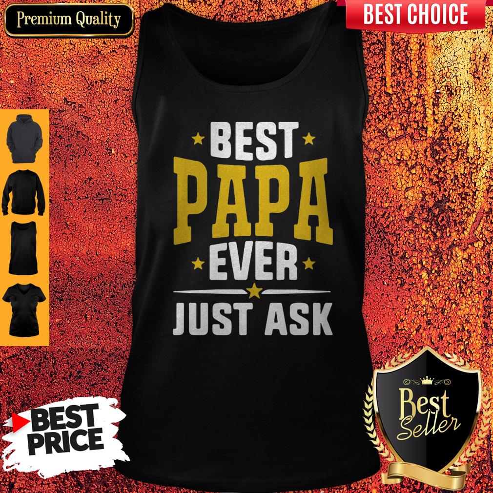 Pretty Best Papa Ever Just Ask Shirt